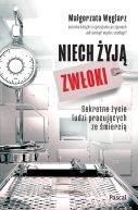 Ok�adka ksi�zki - Niech �yj� zw�oki. Sekretne �ycie ludzi pracuj�cych ze �mierci�