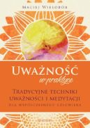 Okładka - Uważność w praktyce. Tradycyjne techniki uważności i medytacji dla współczesnego człowieka