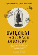 Okładka książki - Uwięzieni w słowach rodziców. Jak uwolnić się od zaklęć, które rzucono na nas w dzieciństwie
