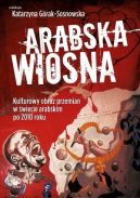 Okadka ksizki - Arabska Wiosna. Kulturowy obraz przemian w wiecie arabskim po 2010 roku