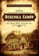 Okadka ksizki - Dzielnica cudw. Nasz PRL, lata 80