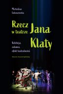 Okadka - Rzecz w teatrze Jana Klaty. Kolekcja, zabawa, efekt teatralnoci