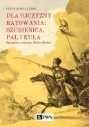 Okadka - Dla ojczyzny ratowania: szubienica, pal i kula. Dyscyplina w dawnym Wojsku Polskim