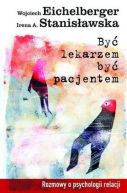 Ok�adka - By� lekarzem, by� pacjentem. Rozmowy o psychologii relacji