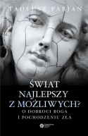 Okadka ksizki - wiat najlepszy z moliwych? O dobroci Boga i pochodzeniu za 
