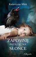 Okładka ksiązki - Zapomnij patrząc na słońce