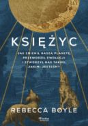 Ok�adka - Ksi�yc. Jak zmieni� nasz� planet�, przewodzi� ewolucji i stworzy� nas takimi, jakimi jeste�my