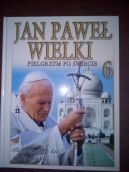 Okładka - Jan Paweł Wielki. Pielgrzym po świecie. T 6