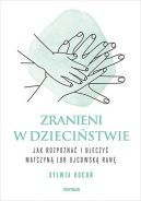 Okadka - Zranieni w dziecistwie. Jak rozpozna i uleczy matczyn lub ojcowsk ran