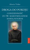Okładka - Droga do pokoju. Codzienność ze św. Maksymilianem Marią Kolbem