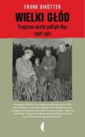 Ok�adka - Wielki g��d. Tragiczne skutki polityki Mao 1958–1962 