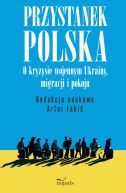 Okadka - Przystanek Polska. O kryzysie wojennym Ukrainy, migracji i pokoju