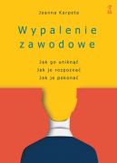Okadka - Wypalenie zawodowe. Jak go unikn, Jak je rozpozna, Jak je pokona