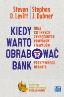 Ok�adka - Kiedy warto obrabowa� bank. oraz 131 innych zakr�conych pomys��w i napad�w pozytywnego be�kotu
