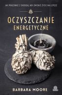 Okadka ksizki - Oczyszczanie energetyczne. Jak pracowa z energi, aby zmieni ycie na lepsze