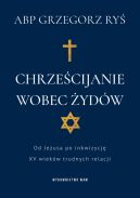 Okładka - Chrześcijanie wobec Żydów. Od Jezusa po inkwizycję. XV wieków trudnych relacji