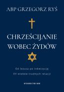 Okadka - Chrzecijanie wobec ydw. Od Jezusa po inkwizycj. XV wiekw trudnych relacji