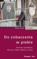 Okadka ksiki - Do zobaczenia w piekle. Kresowa apokalipsa: Ukraina, Polska, Biaoru, otwa