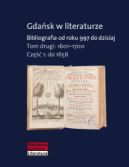 Okadka ksiki - Gdask w literaturze. Bibliografia od roku 997 do dzisiaj, t. 2: 1601-1700, cz. 1: do 1656