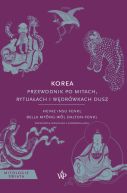 Ok�adka ksi�zki - Mitologie �wiata. Korea. Przewodnik po mitach, rytua�ach i w�dr�wkach dusz