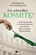 Ok�adka - Czy ochrzci�by� kosmit�? ...oraz inne pytania ze skrzynki mailowej astronom�w Obserwatorium Watyka�skiego