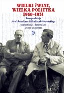 Okadka - Wielki wiat, wielka polityka 1940-1951. Korespondencja Jzefa Potockiego i Alika Kozie-Poklewskiego