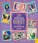 Ok�adka - Inspiruj�ce historie. 20 niezwyk�ych kobiet, kt�re zmieniaj� �wiat