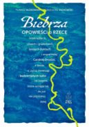 Ok�adka - Biebrza. Opowie�ci o rzece, mokrad�ach, olsach i gr�dzikach, le�nych duktach i wspania�ej Carskiej Drodze, a tak�e o �yciu zwierz�t i biebrzni�tych ludzi na bagnie, kt�re wci�ga tak, �e ju� nie p�jdziesz dalej