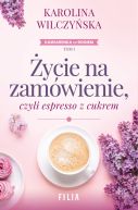 Okładka ksiązki - Życie na zamówienie, czyli espresso z cukrem