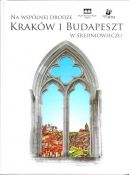 Ok�adka - Na wsp�lnej drodze. Krak�w i Budapeszt w �redniowieczu.
