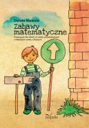 Okadka ksizki - Zabawy matematyczne. Propozycje dla dzieci w wieku przedszkolnym i modszym wieku szkolnym