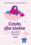 Okładka - Czuła dla siebie. Żyj wolna od presji i lęku