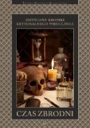 Okładka - Czas zbrodni. Zmyślone kroniki kryminalnego Wrocławia