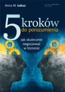 Okadka - 5 krokw do porozumienia. Jak skutecznie negocjowa w biznesie