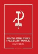 Okładka - Lewactwo. Historia dyskursu o polskiej lewicy radykalnej