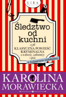 Okładka książki - Śledztwo od kuchni, czyli klasyczna powieść kryminalna o wdowie, zakonnicy i psie