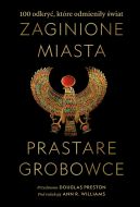 Okładka - Zaginione miasta, prastare grobowce: 100 odkryć, które odmieniły świat