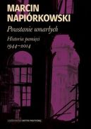 Okładka - Powstanie umarłych. Historia pamięci 1944-2014