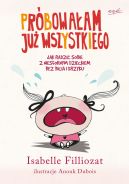Okładka książki - Próbowałam już wszystkiego! Jak radzić sobie z niesfornym dzieckiem bez bicia i krzyku