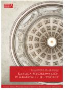 Ok�adka - Kaplica Myszkowskich w Krakowie i jej tw�rcy