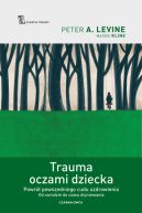 Ok�adka - Trauma oczami dziecka. Powr�t powszedniego cudu uzdrowienia od narodzin do czasu dojrzewania
