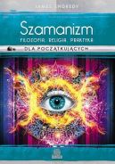Okadka - Szamanizm: filozofia, religia, praktyka dla pocztkujcych