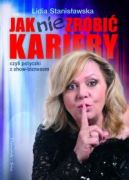 Ok�adka ksi�zki - Jak nie zrobi� kariery czyli potyczki z show-biznesem