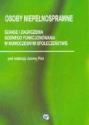 Ok�adka - Osoby niepe�nosprawne. Szanse i zagro�enia godnego funkcjonowania w nowoczesnym spo�ecze�stwie
