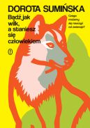 Ok�adka - B�d� jak wilk, a staniesz si� cz�owiekiem
