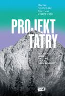 Okadka ksizki - Projekt Tatry. Jak ocali ludzi, natur oraz przyszo