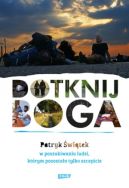 Okładka książki - Dotknij Boga. W poszukiwaniu ludzi, którym pozostało tylko szczęście