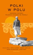 Ok�adka - Polki w polu. Nieznana historia polskich ch�opek we Francji