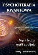 Okadka ksizki - Psychoterapia kwantowa. Myli lecz, myli zabijaj