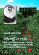 Okadka - Wzkiem do nieba. Rzecz o siostrze zakonnej i sierotach zamordowanych przez nacjonalistw ukraiskich pod Sahryniem